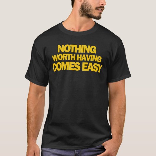 Niets dat het waard is om gemakkelijk te zijn t-shirt (Voorkant)