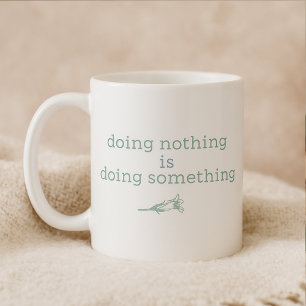 Niets doen is iets kalm en rustgevend doen koffiemok
