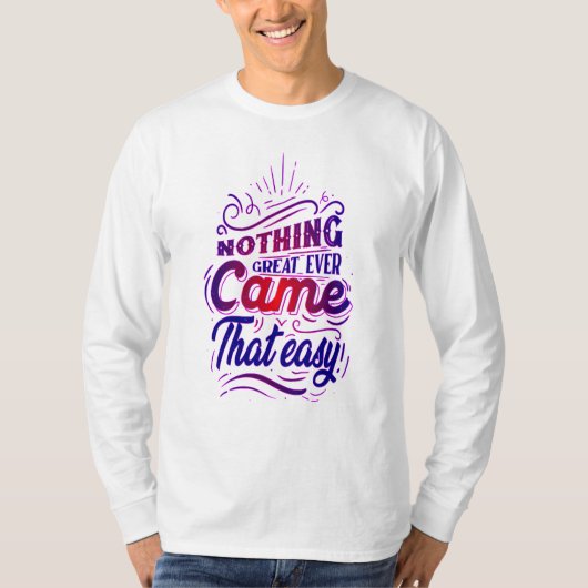 Niets groots is ooit zo gemakkelijk gekomen t-shirt (Voorkant)