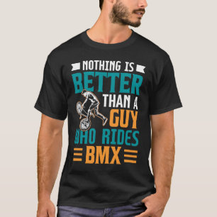 Niets is beter dan een man die BMX bestuurt T-shirt