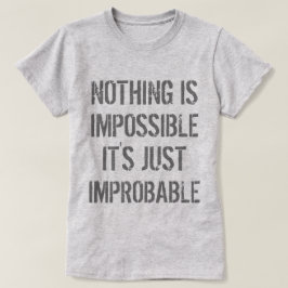 Niets is onwaarschijnlijk t-shirt