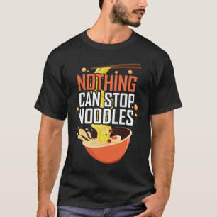 Niets kan noedels stoppen t-shirt