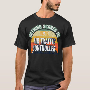Niets maakt me bang dat ik een luchtverkeersleider t-shirt
