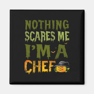Niets maakt me bang Ik ben een chef-kok Halloween Magneet