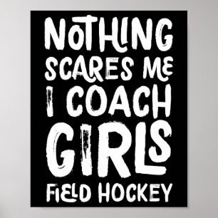 Niets maakt me bang, ik coach meisjes veldhockey g poster