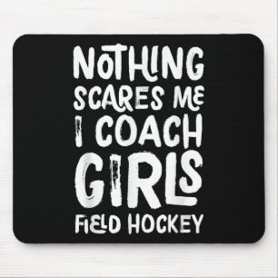 Niets maakt me bang, ik coach meisjes veldhockey, muismat