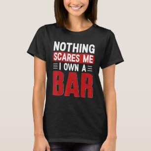 Niets schrikt me ik bezit een bar - grappige bar e t-shirt