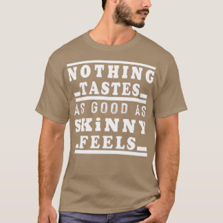 niets smaakt zo goed als skinny voeltTShirt T-shirt