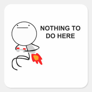 Niets te doen hier - vierkante Stickers