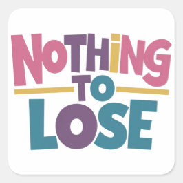 Niets te verliezen vierkante sticker