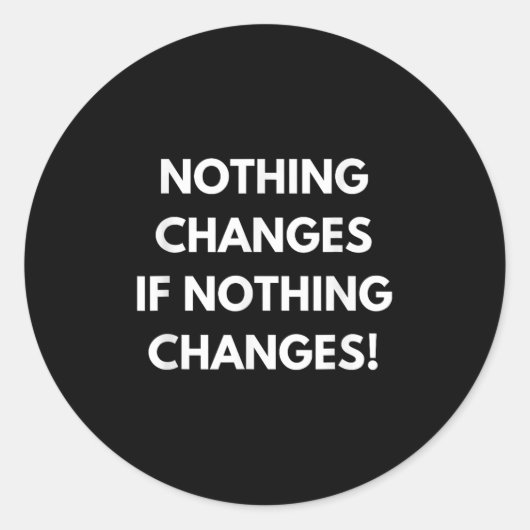 Niets verandert als niets verandert Humor Design M Ronde Sticker (Voorkant)