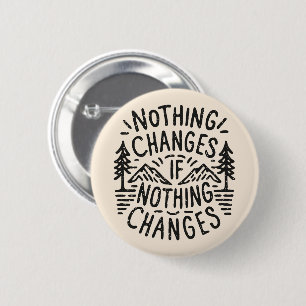 Niets verandert als niets verandert ronde button 5,7 cm