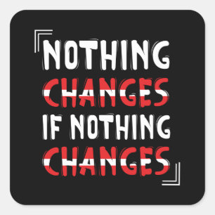 Niets verandert als niets verandert vierkante sticker
