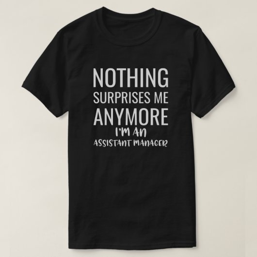 Niets verbaast me nog meer dat ik een assistent-Ma T-shirt (Design voorkant)