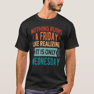 Niets verpest een vrijdag als ontdekken dat het al t-shirt