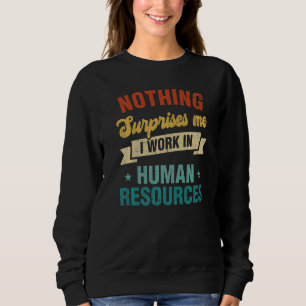 Niets verrast me dat ik werk in human resources trui