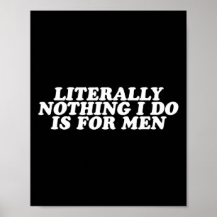 Niets wat ik doe is voor mannen - grappig feminist poster