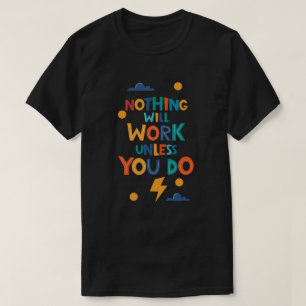 Niets werkt, tenzij je inspiratie opdoet t-shirt
