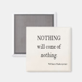 Niets zal komen van niets Shakespeare Quote Magneet (Voorkant / Achterkant)