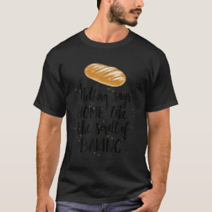 Niets zegt thuis zoals de druppel van de bakkerij. t-shirt