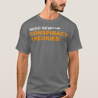 Nieuwe complottheorieën nodig t-shirt