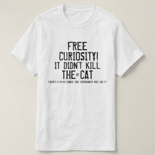 Nieuwsgierigheid en kat t-shirt