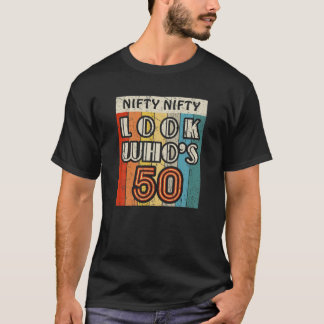 Nifty Nifty Look Who's 50 Awesome Hilarious 50Th B T-shirt