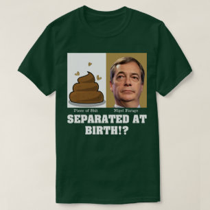Nigel Farage Stuk van Sh*it Gescheiden Bij Geboort T-shirt