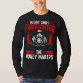 Night Shift Firefighter Money Maker Overnight Fire T-shirt (Voorkant)