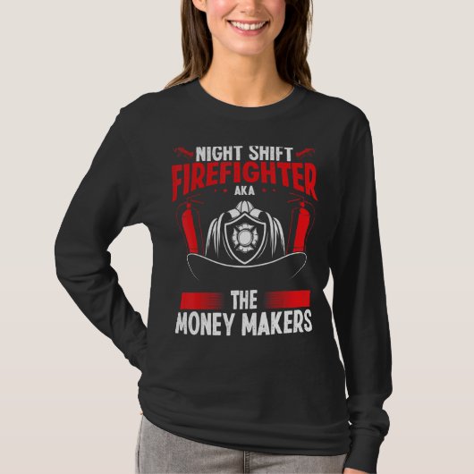 Night Shift Firefighter Money Maker Overnight Fire T-shirt (Voorkant)