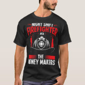 Night Shift Firefighter Money Maker Overnight Fire T-shirt (Voorkant)