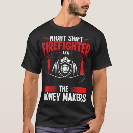 Night Shift Firefighter Money Maker Overnight Fire T-shirt (Voorkant)