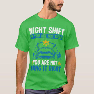 Night Shift Policeman Police Car Police Officer fr T-shirt
