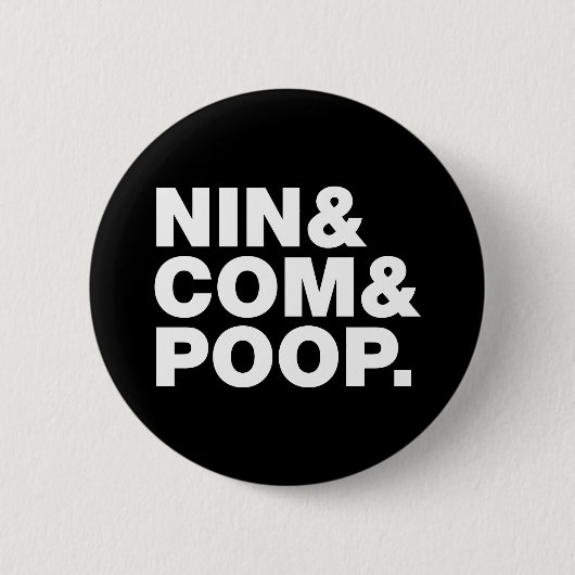 NIN & COM & POOP. RONDE BUTTON 5,7 CM (Voorkant)