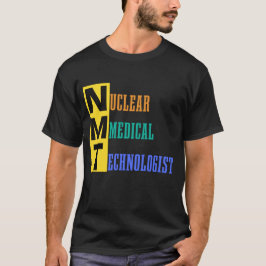NMT - Nuclear Medical Technoloog - NMT #labour T-shirt