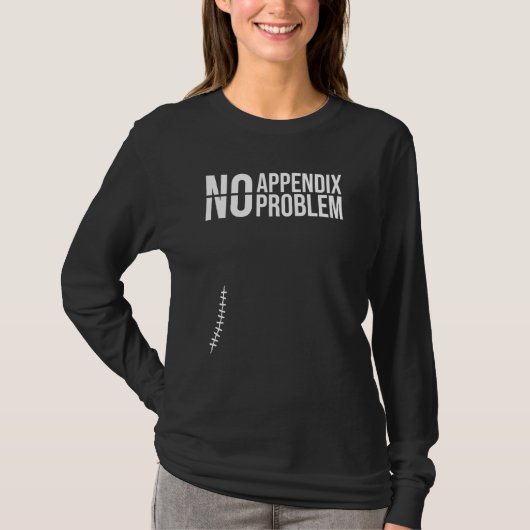 No Appendix No Problem  Appendectomy Post Surgery  T-shirt (Voorkant)