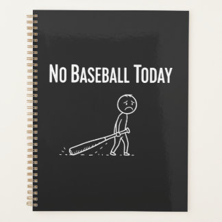 No Baseball Today Sad Stick Figure Baseball lovers Planner