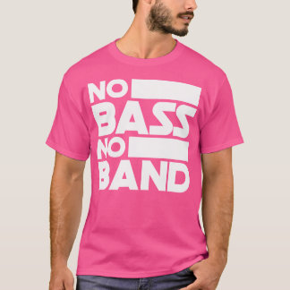 No Bass No Band Muziek Bass Gitaar T-shirt
