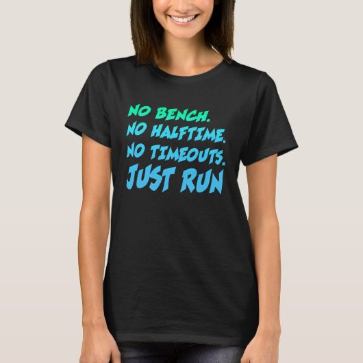 No Bench No Halftime No Time Outs Just Run  Runnin T-shirt (Voorkant)