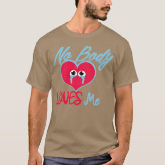 No Body Loves Me Alone Love quote Alone Quotes ret T-shirt