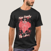 No Body To Love Valentines Day Skeleton Pun T-shirt (Voorkant)