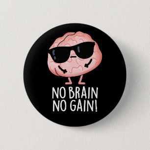 No Brain No Gain Grappige Brain Pun Dark BG Ronde Button 5,7 Cm