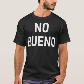 No Bueno Spanish Funny Joke Sarcastic Family T-shirt