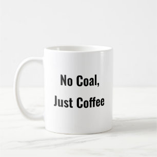 No Coal, Just Coffee drôle tasse à café dire