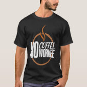No Coffee No Work Caffeine Espresso Cappuccino T-shirt (Voorkant)