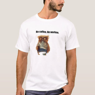 No Coffee, No Workee T-shirt