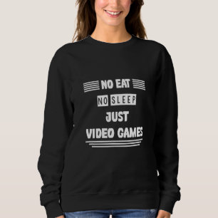 No Eat No Sleep Gewoon Videogames Humor Sarcastisc Trui