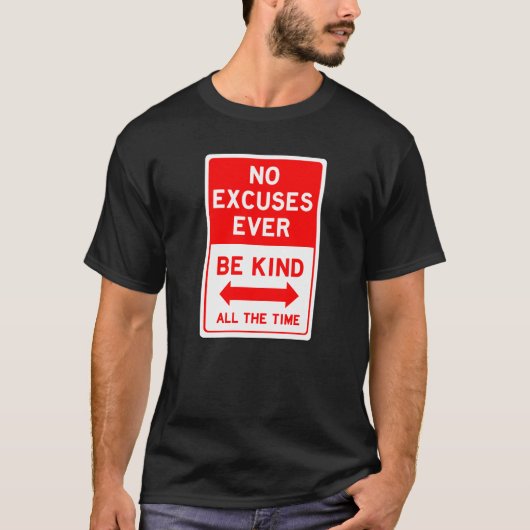 No Excuses Be Kind de hele tijd t-shirt (Voorkant)