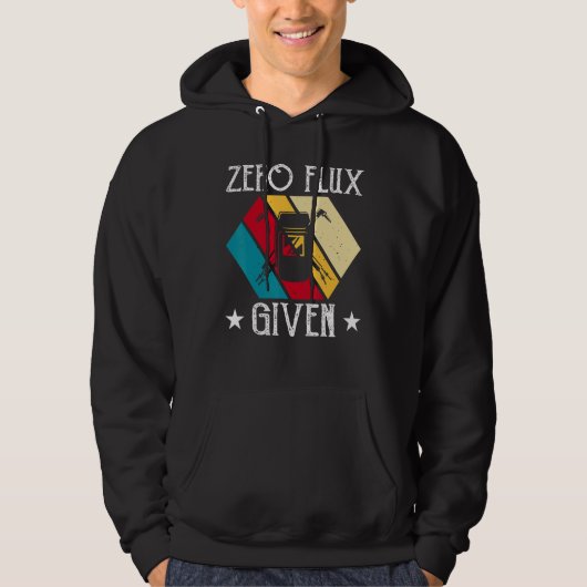 No Flux Given - Funny Welding Welder No Flux Perfe Hoodie (Voorkant)