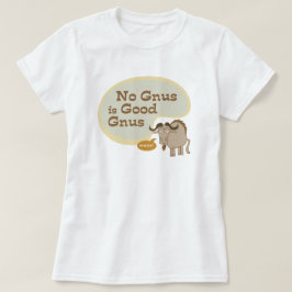 No Gnus is Good Gnus Funny Pop Cultuur Quote T-shirt